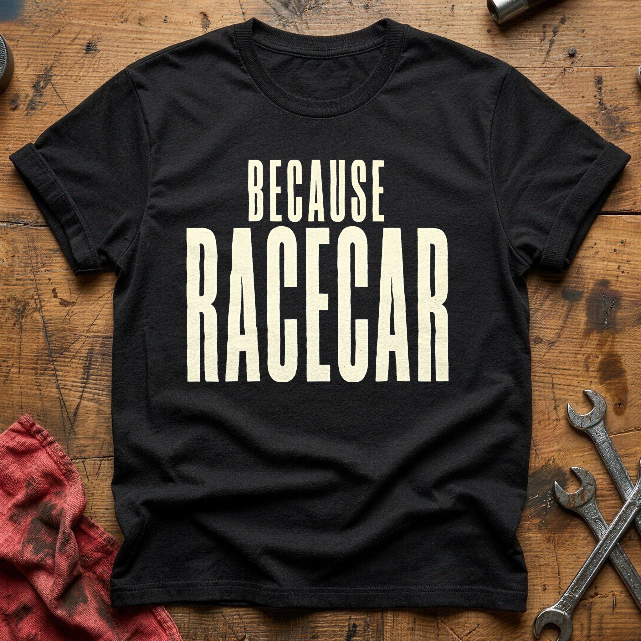 Because Racecar 36 T-Shirt - Black