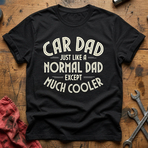 Car Dad Just Like A Normal Dad 19 T-Shirt - Black