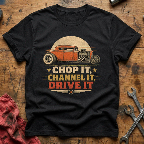Chop It, Channel It, Drive It T-Shirt - Black