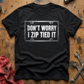 Don't Worry I Zip Tied It 88 T-Shirt - Black