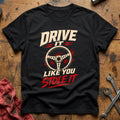 Drive It Like You Stole It T-Shirt - Black