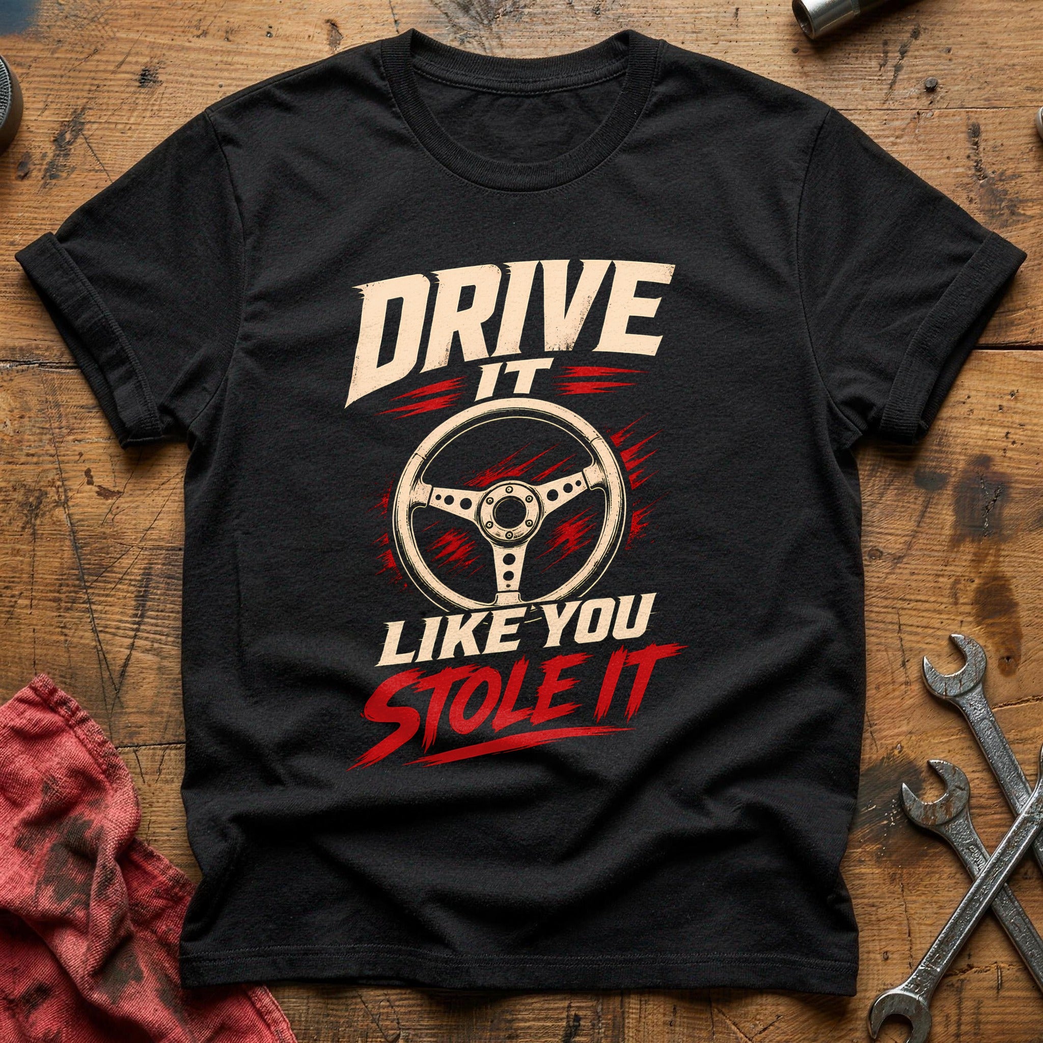 Drive It Like You Stole It T-Shirt - Black