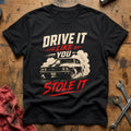 Drive It Like You Stole It 99 T-Shirt - Black