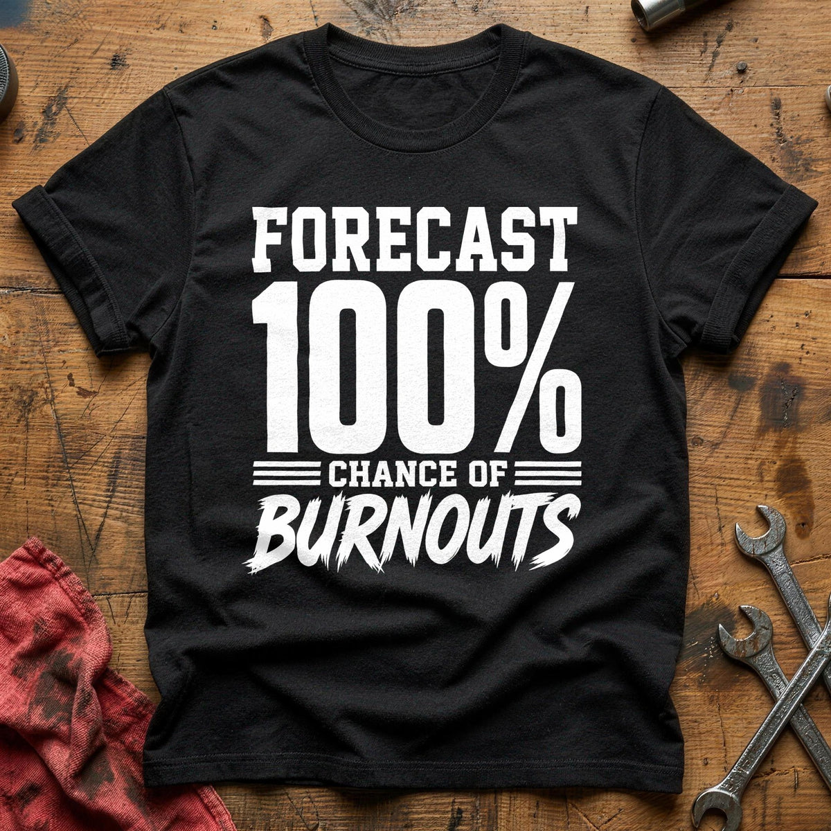 Forecast 100 Percent Chance Of Burnouts 28 T-Shirt - Black