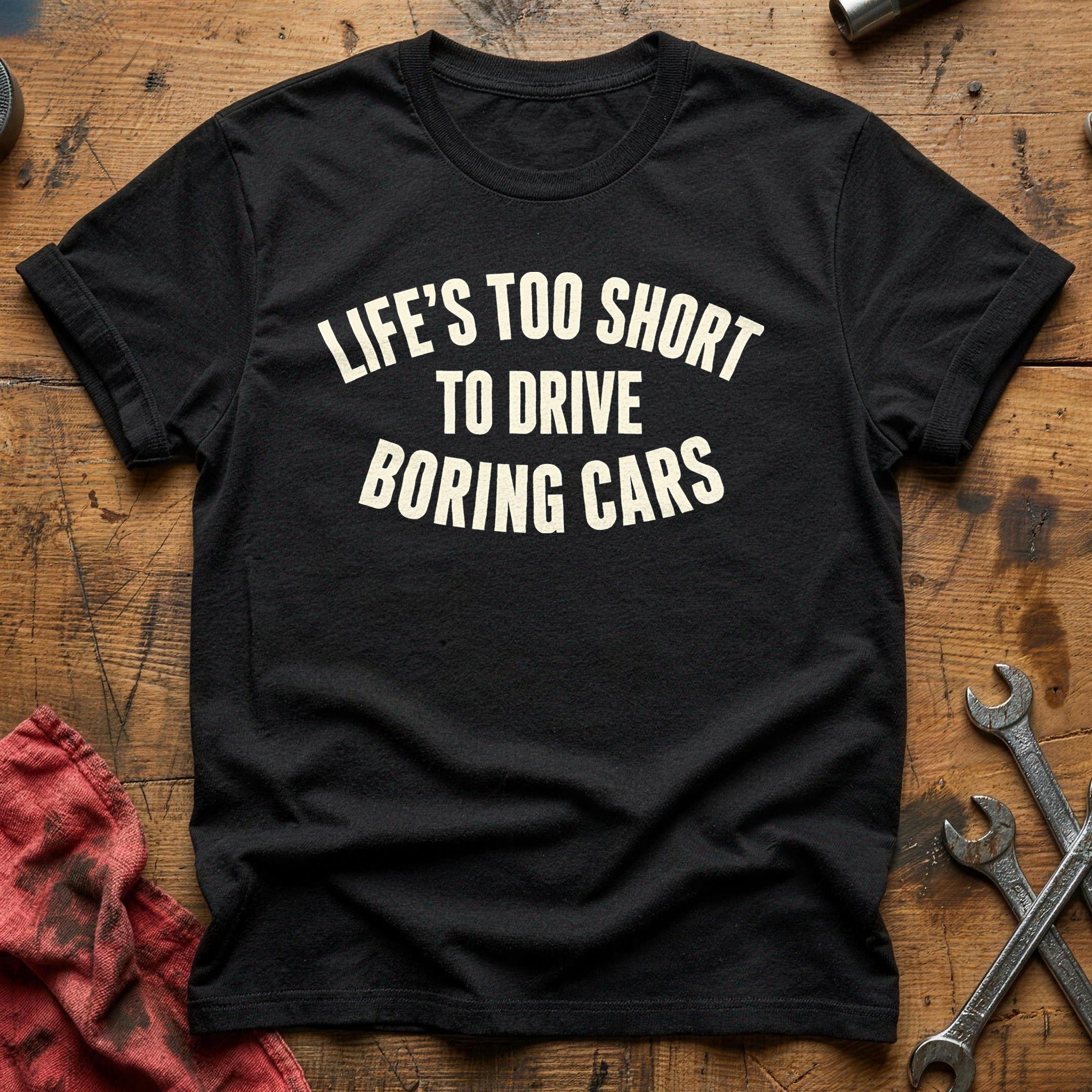 Lifes Too Short To Drive Boring Cars 29 T-Shirt - Black
