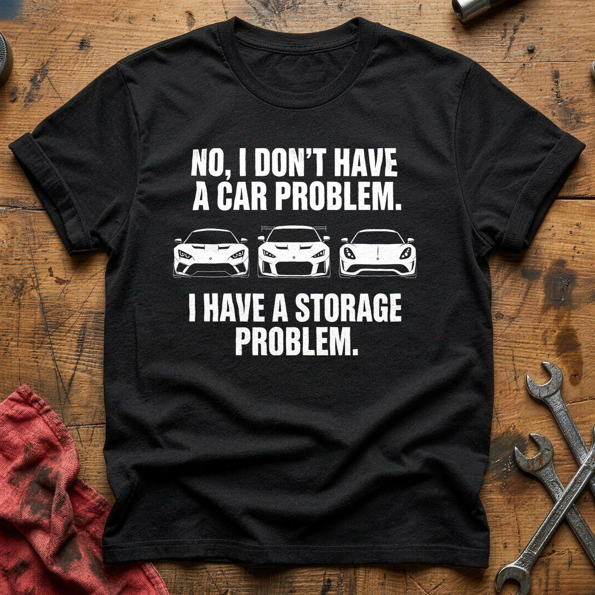No I Don't Have A Car Problem I Have A Storage Problem 49 T-Shirt - Black