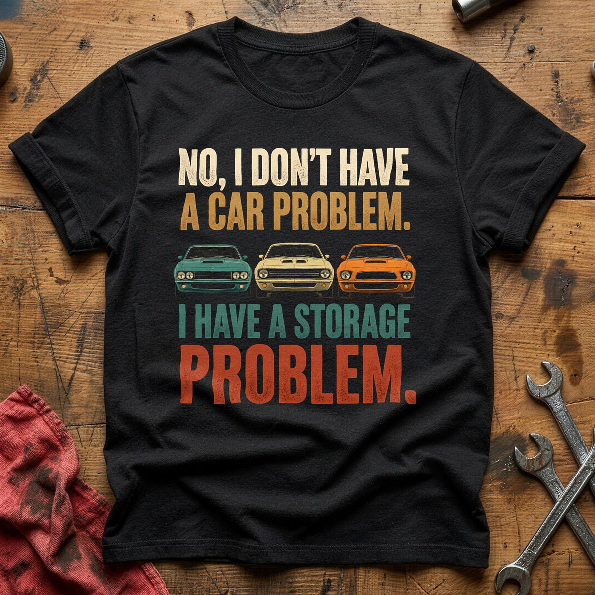 No I Don't Have A Car Problem I Have A Storage Problem 51 T-Shirt - Black