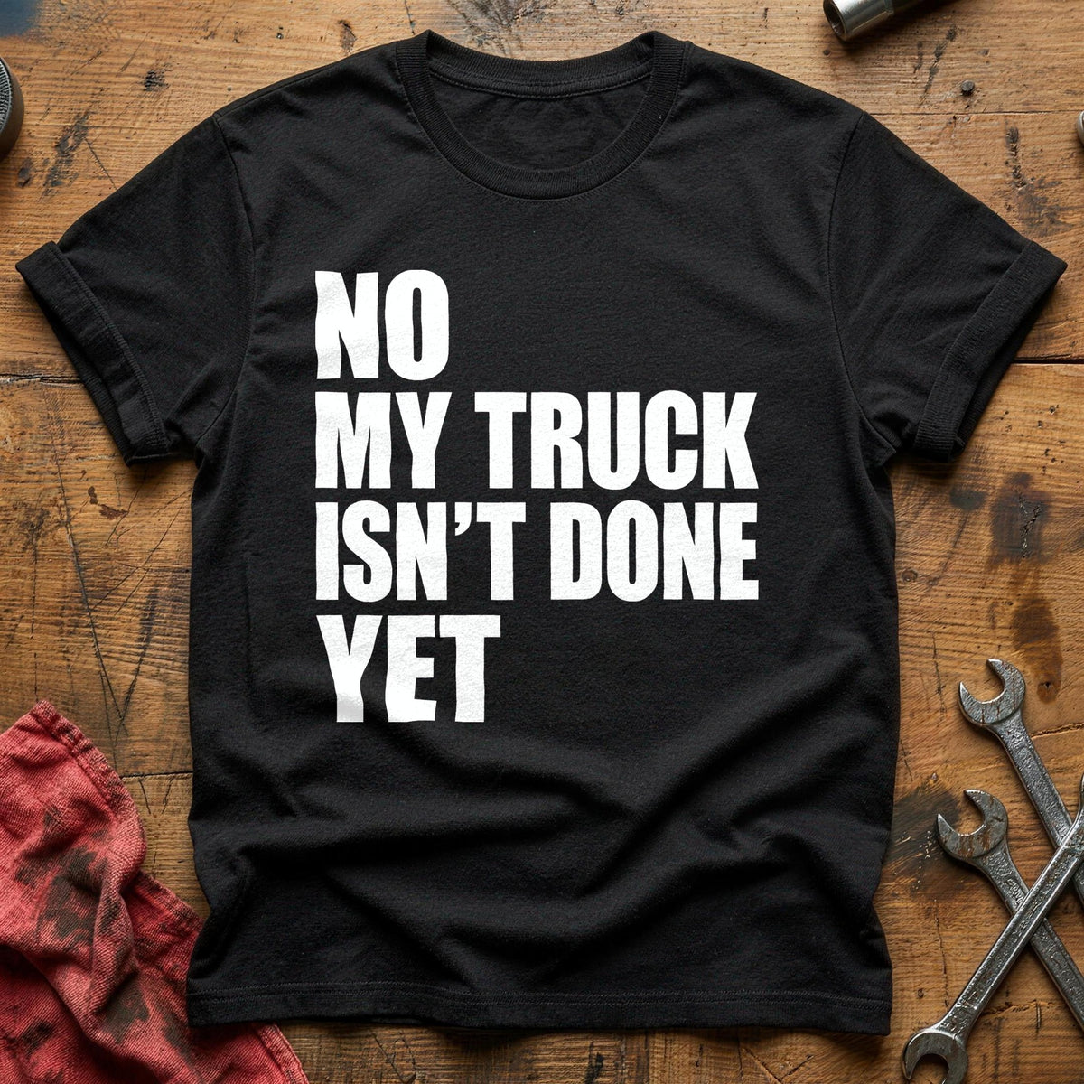 No My Truck Isn't Done Yet 47 T-Shirt - Black