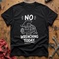No Wrenching Today T-Shirt - Black