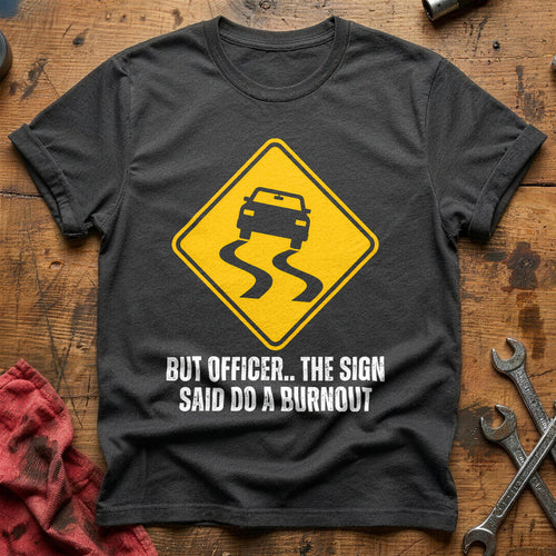 But Officer The Sign Said Do A Burnout 35 T-Shirt - Charcoal