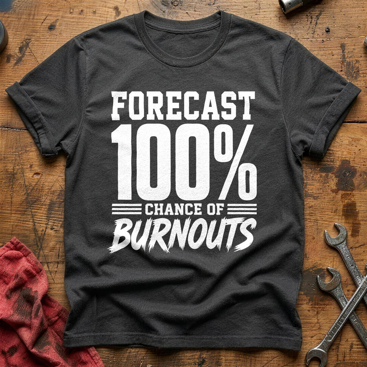 Forecast 100 Percent Chance Of Burnouts 28 T-Shirt - Charcoal