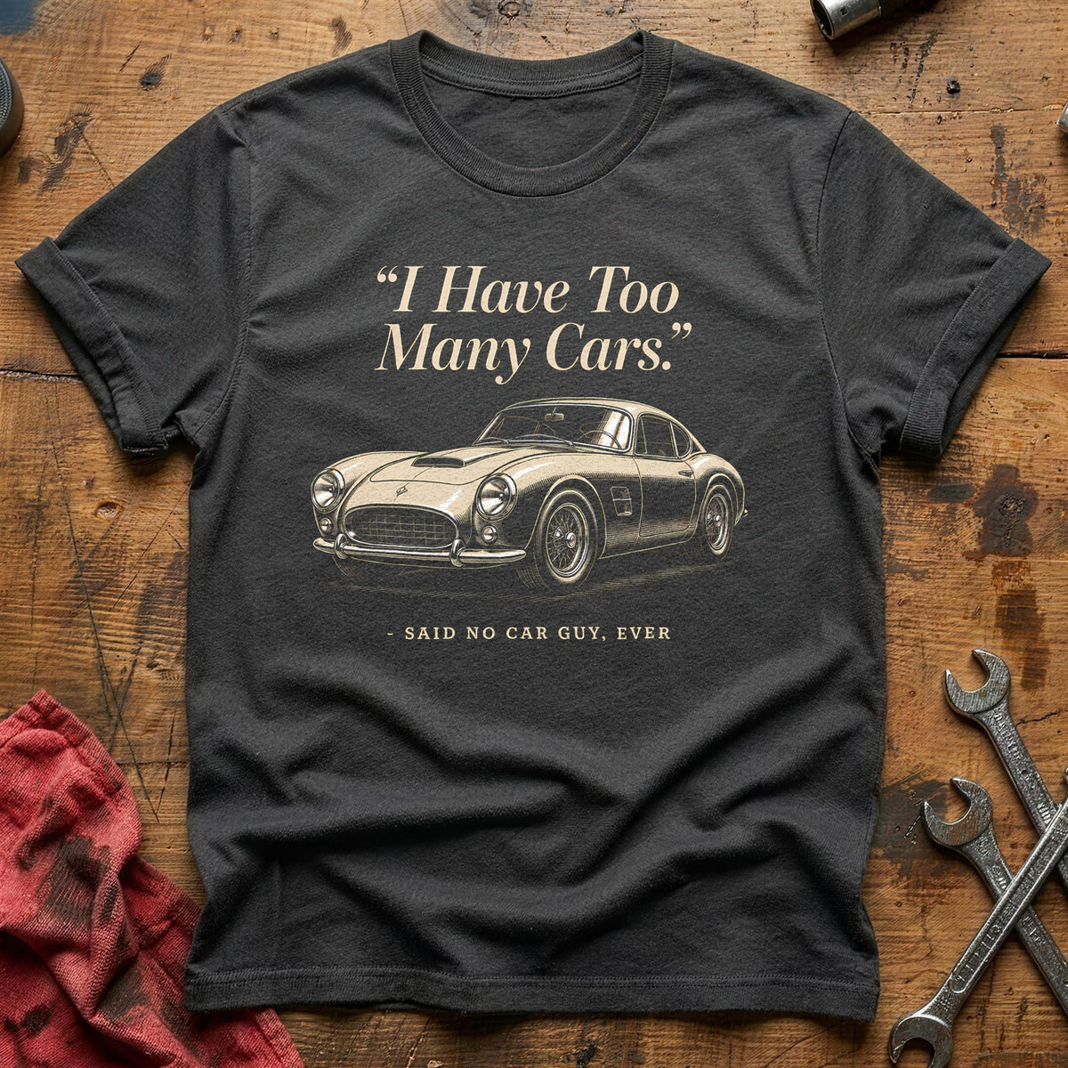 I Have Too Many Cars Said No Car Guy Ever 97 T-Shirt - Charcoal