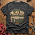 Measure Twice, Cuss Once T-Shirt - Charcoal