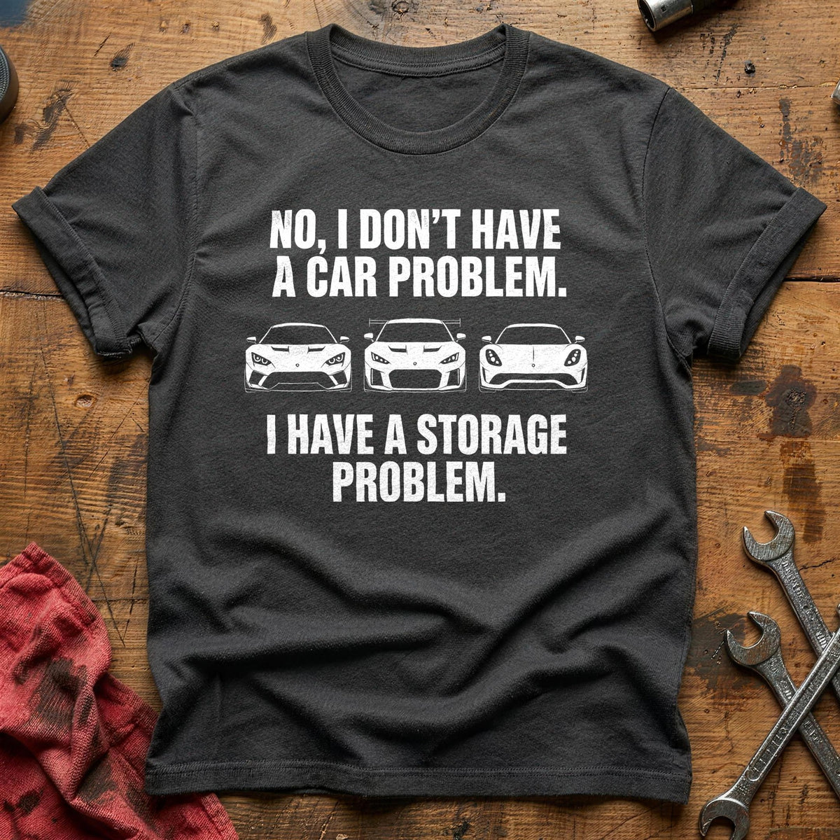 No I Don't Have A Car Problem I Have A Storage Problem 49 T-Shirt - Charcoal