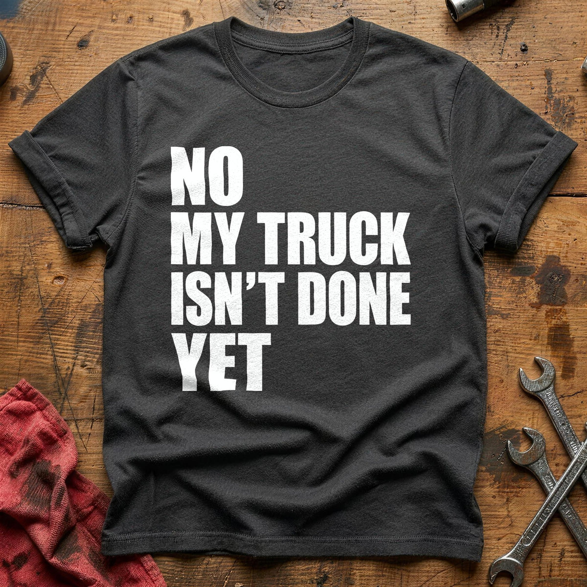 No My Truck Isn't Done Yet 47 T-Shirt - Charcoal