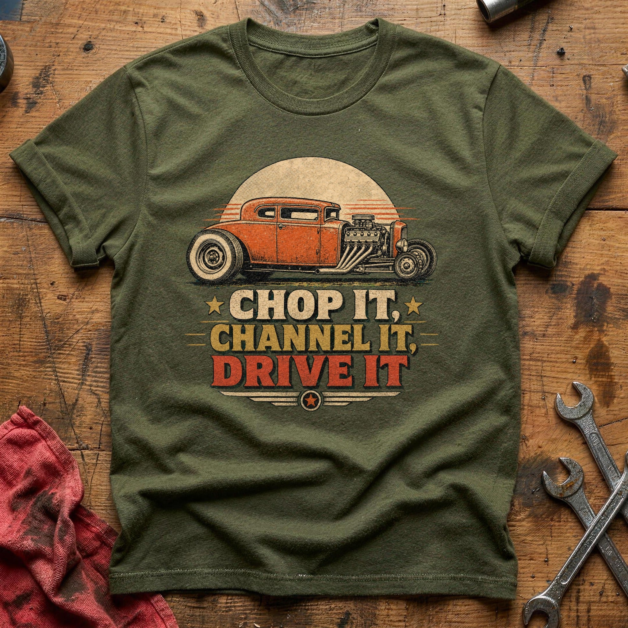 Chop It, Channel It, Drive It T-Shirt - Military Green