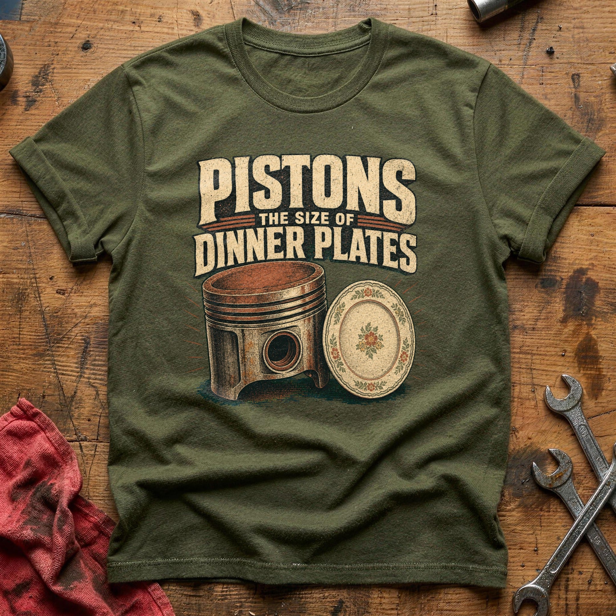 Pistons the Size of Dinner Plates T-Shirt - Military Green