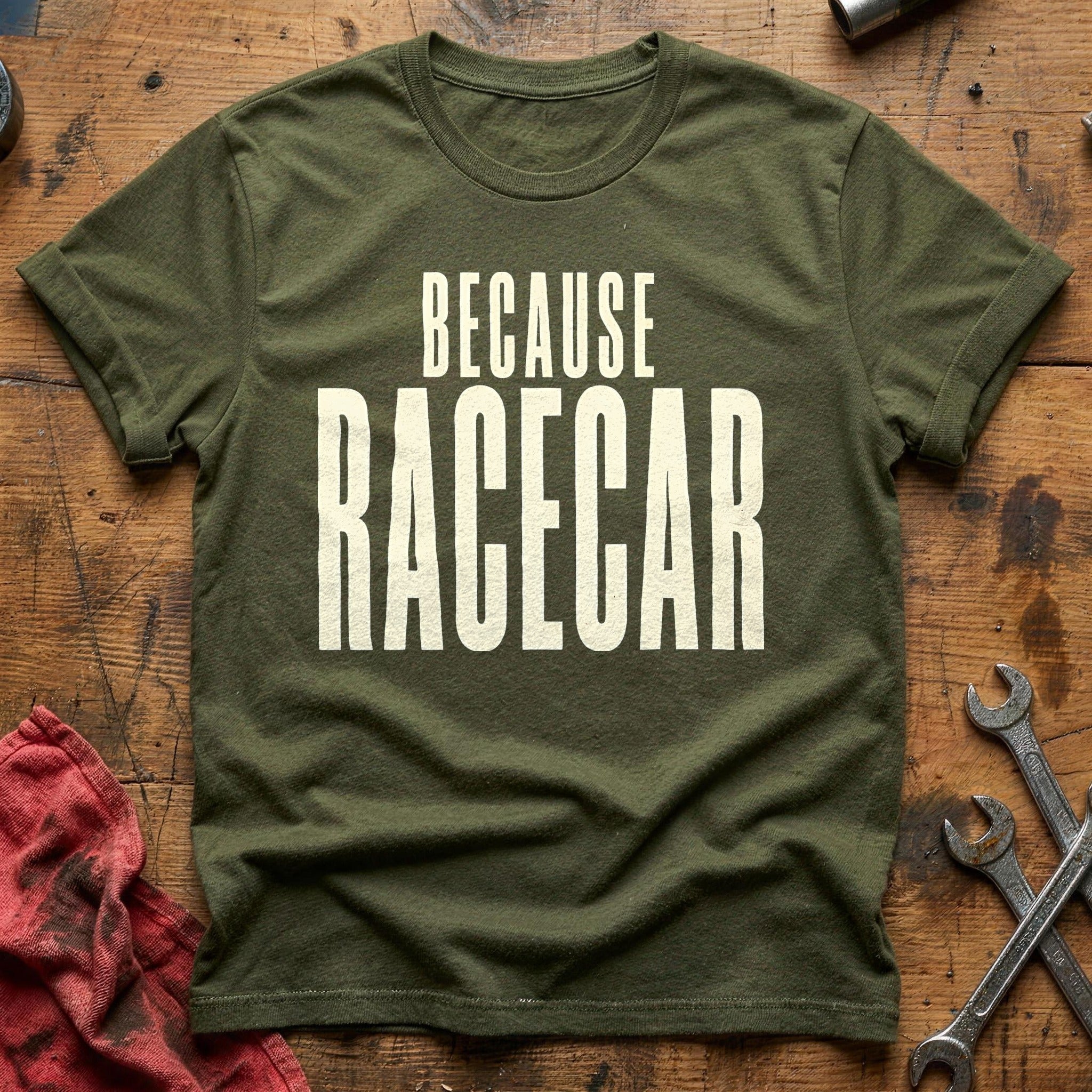 Because Racecar 36 T-Shirt - Military Green