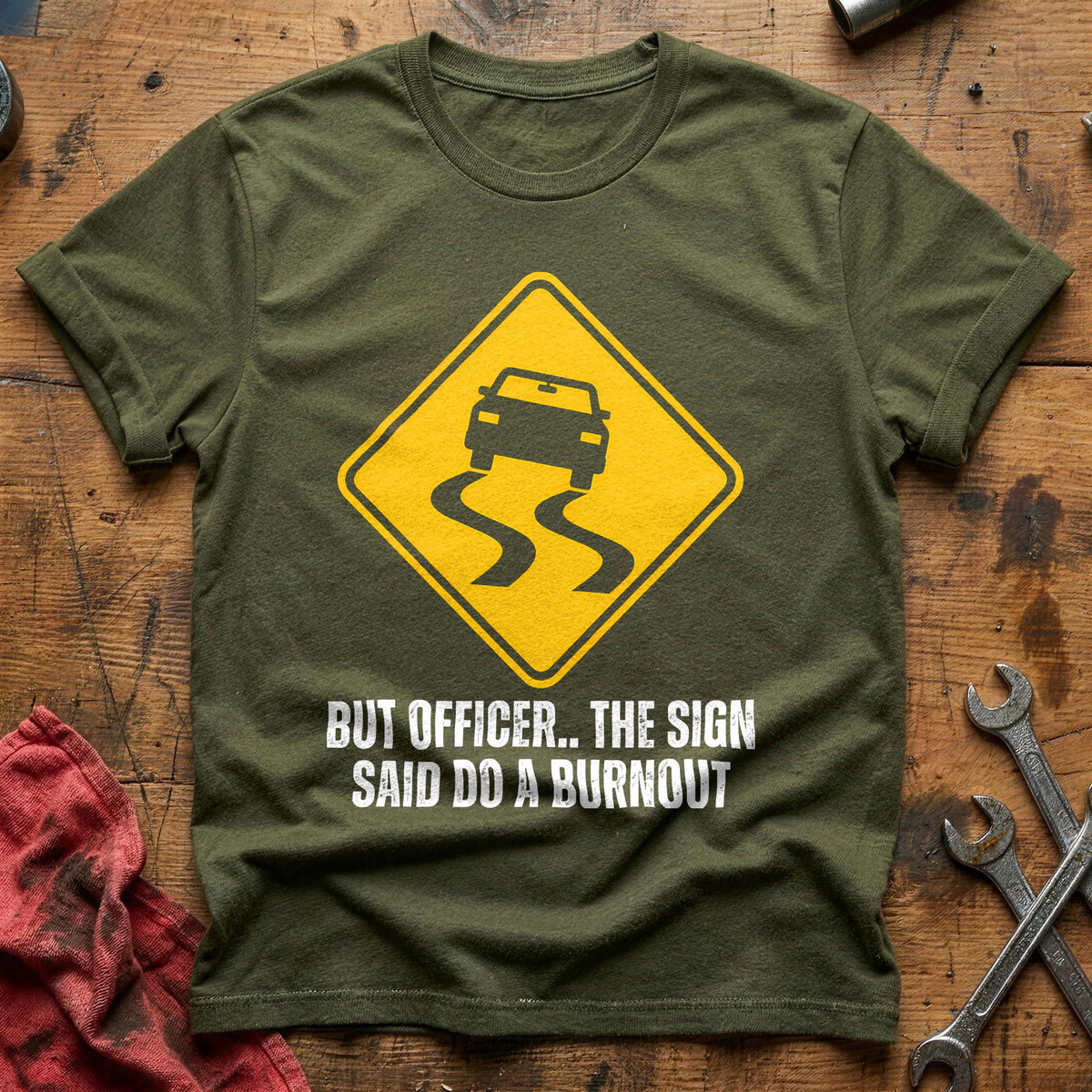 But Officer The Sign Said Do A Burnout 35 T-Shirt - Military Green