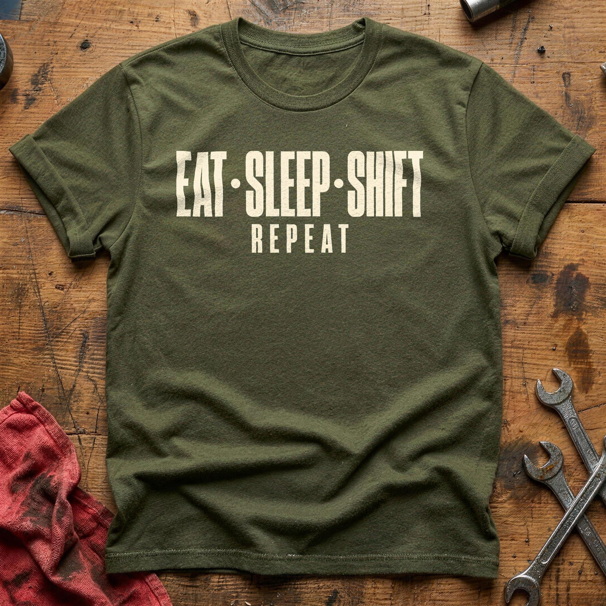 Eat Sleep Shift Repeat T-Shirt - Military Green