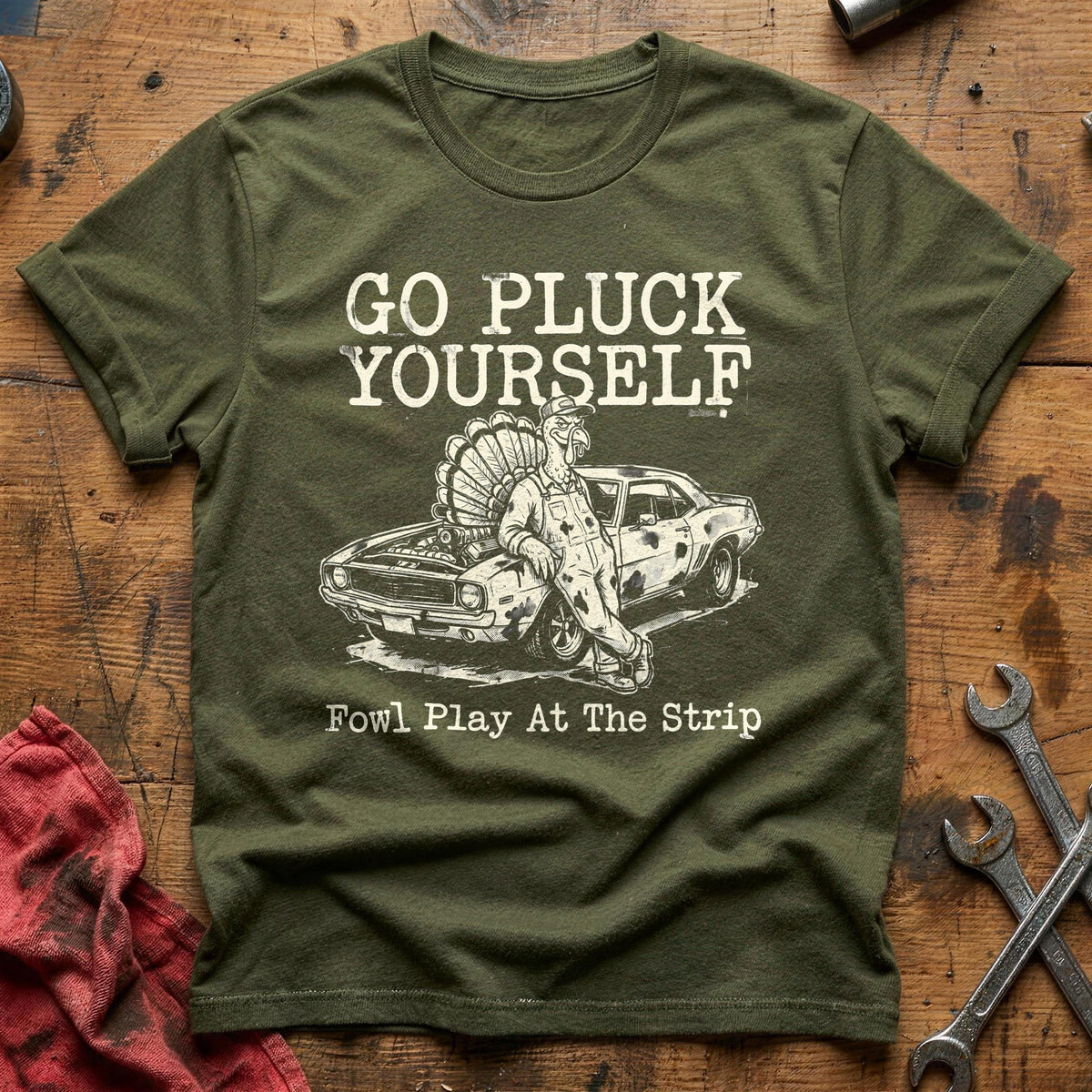 Go Pluck Yourself Fowl Play 6 T-Shirt - Military Green