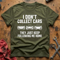I Don't Collect Cars They Just Keep Following Me Home 70 T-Shirt - Military Green