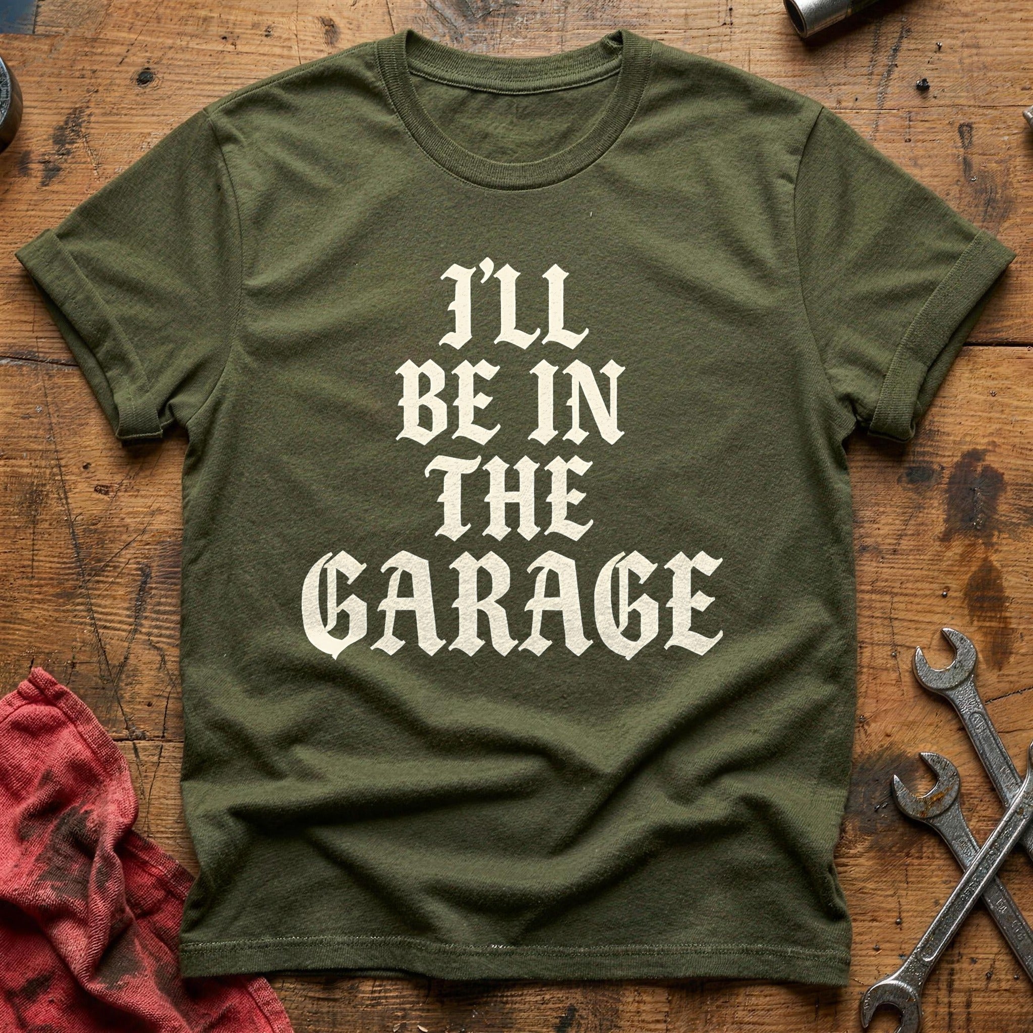 Ill Be In The Garage 13 T-Shirt - Military Green