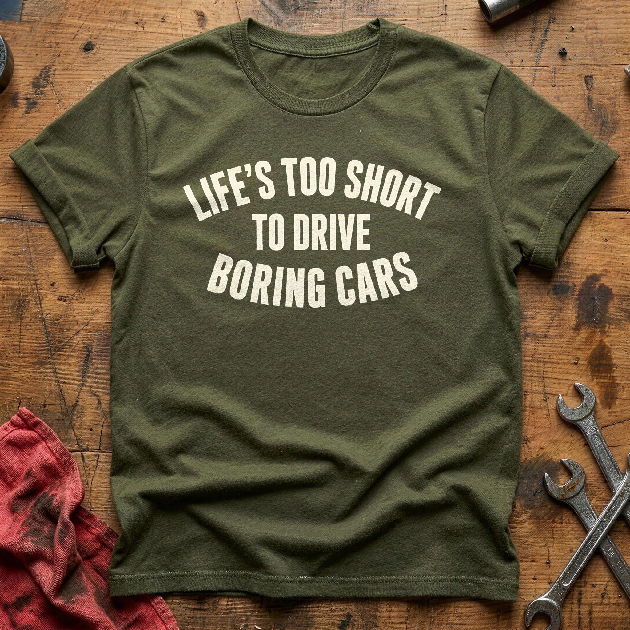 Lifes Too Short To Drive Boring Cars 29 T-Shirt - Military Green