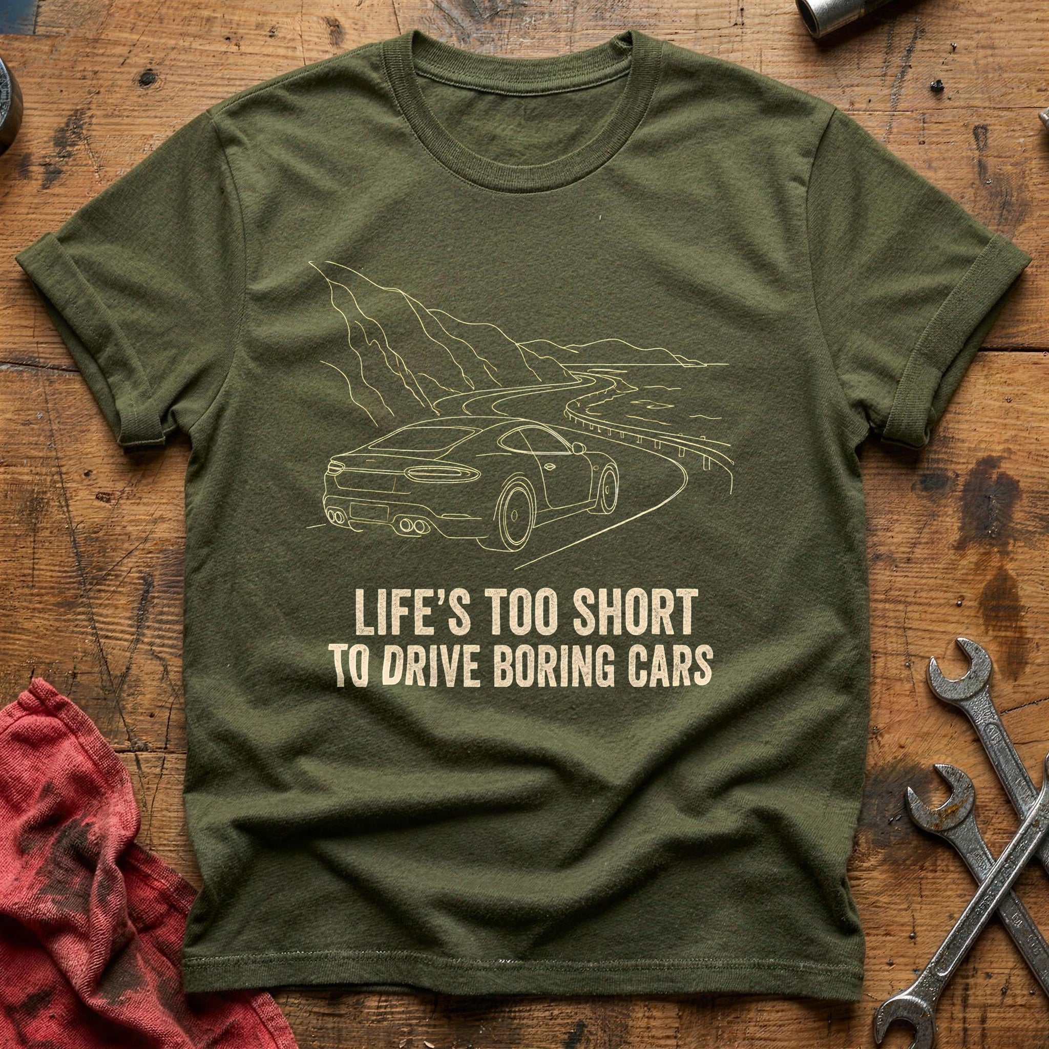 Lifes Too Short To Drive Boring Cars 45 T-Shirt - Military Green