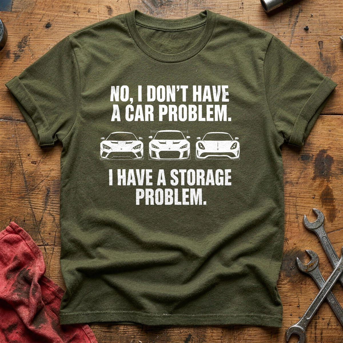 No I Don't Have A Car Problem I Have A Storage Problem 49 T-Shirt - Military Green