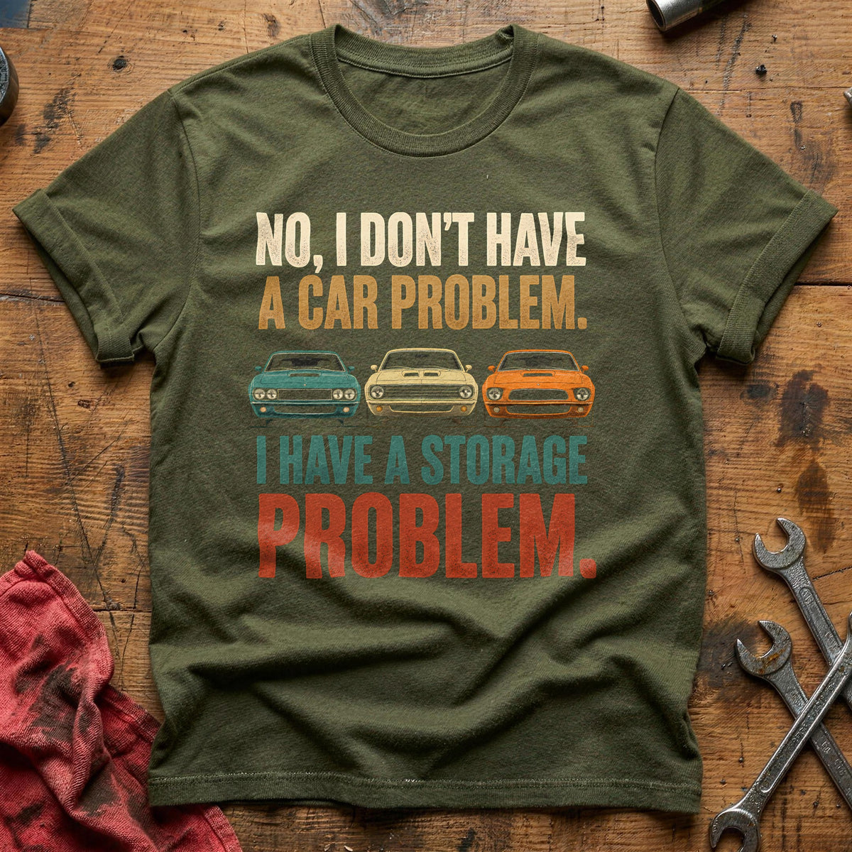 No I Don't Have A Car Problem I Have A Storage Problem 51 T-Shirt - Military Green