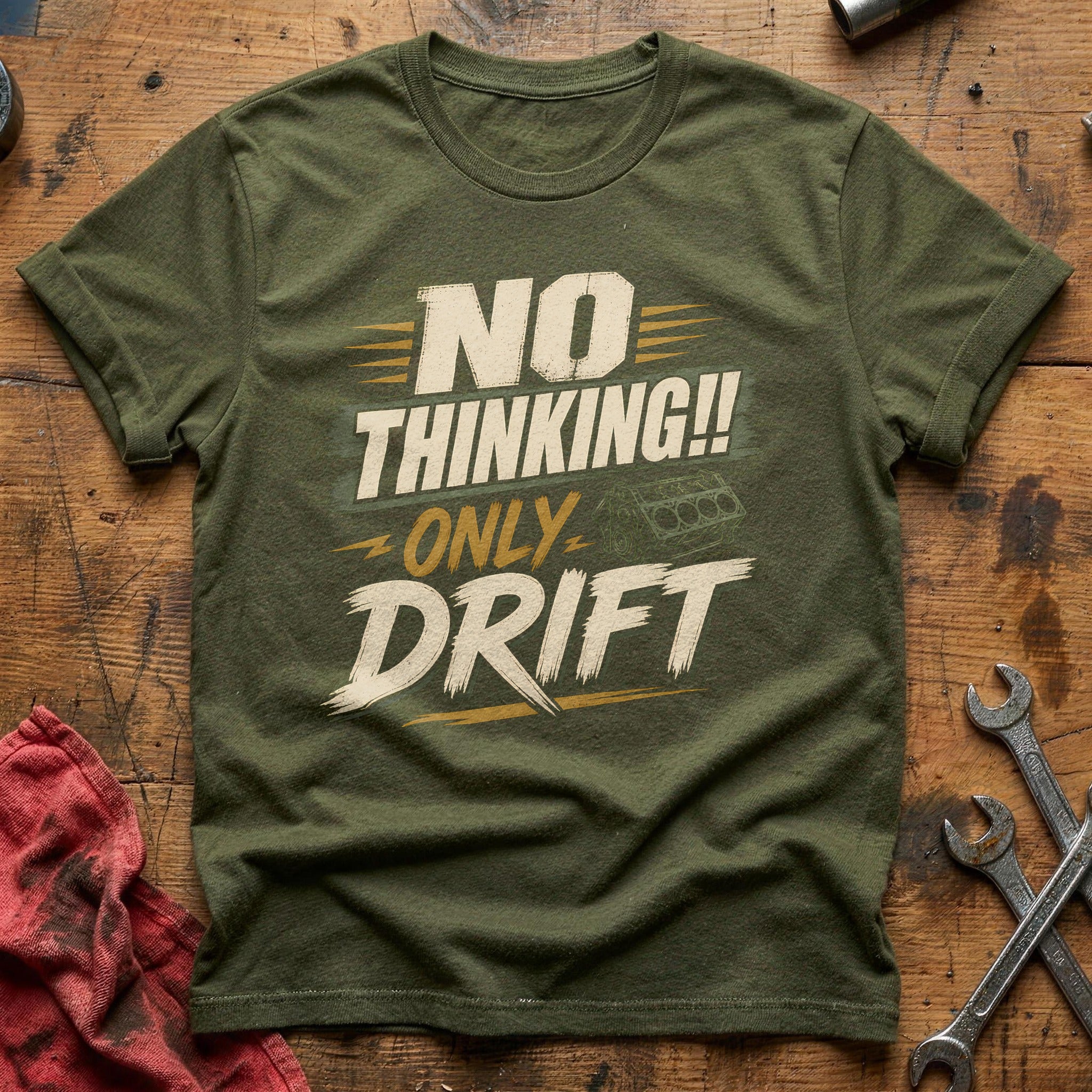 No Thinking Only Drift - Military Green