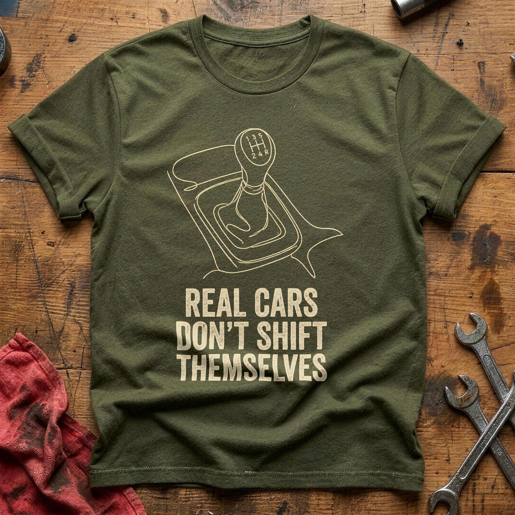 Real Cars Dont Shift Themselves 46 T-Shirt - Military Green