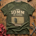 The 10mm is Gone T-Shirt - Military Green