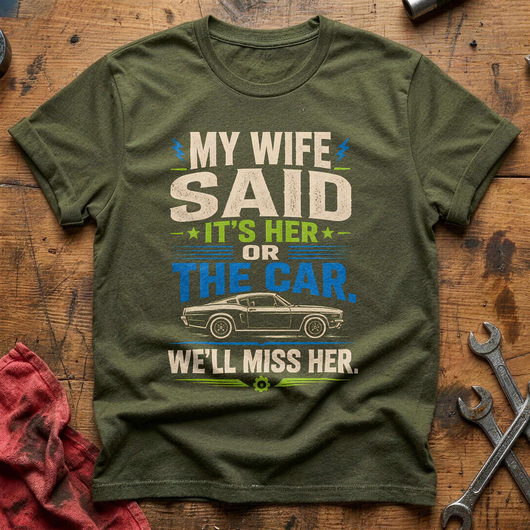 Wife Said, Car Won - Military Green