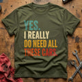 Yes I Really Do Need All These Cars 33 T-Shirt - Military Green