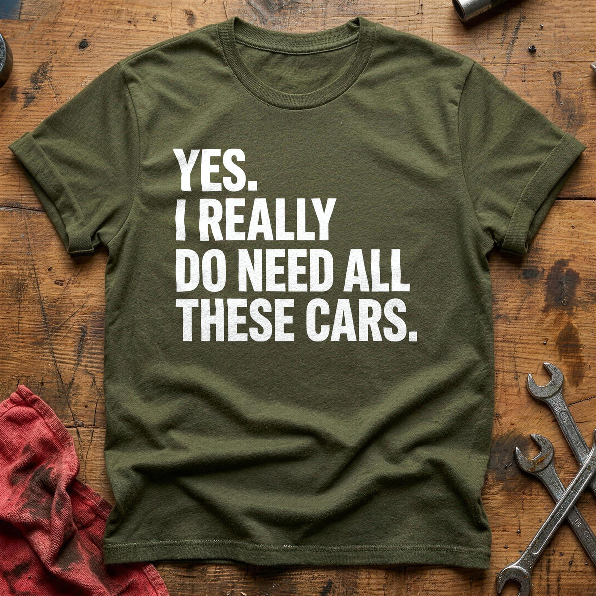 Yes I Really Do Need All These Cars 93 T-Shirt - Military Green