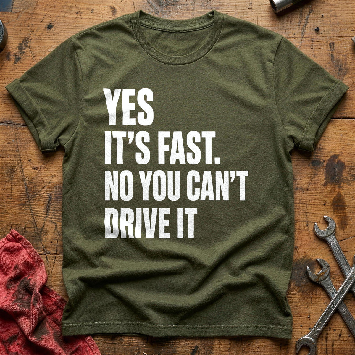 Yes It's Fast No You Can't Drive It 23 T-Shirt - Military Green