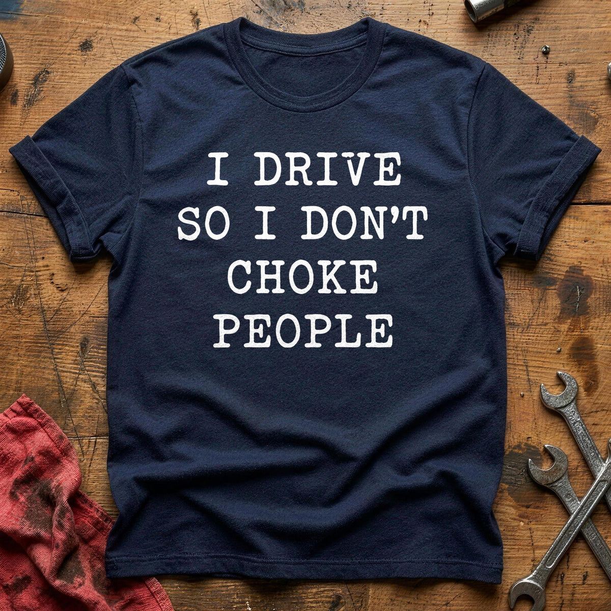 I Drive So I Don't Choke People 12 T-Shirt - Navy