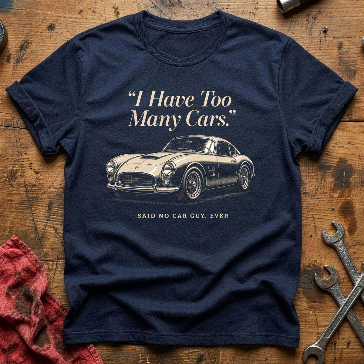 I Have Too Many Cars Said No Car Guy Ever 97 T-Shirt - Navy