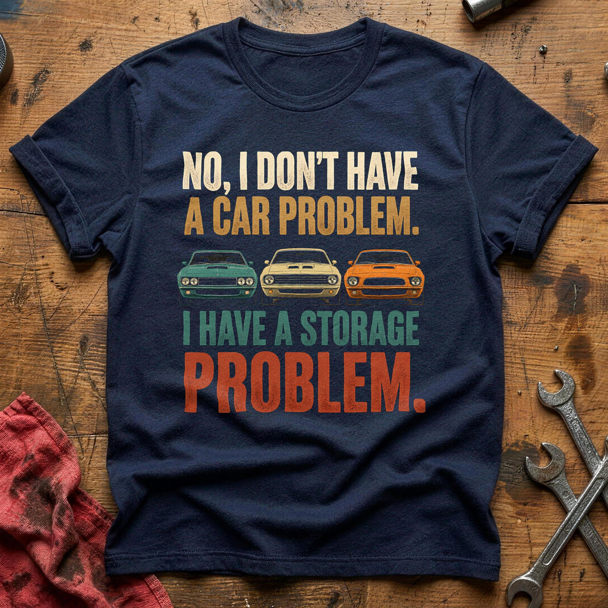 No I Don't Have A Car Problem I Have A Storage Problem 51 T-Shirt - Navy
