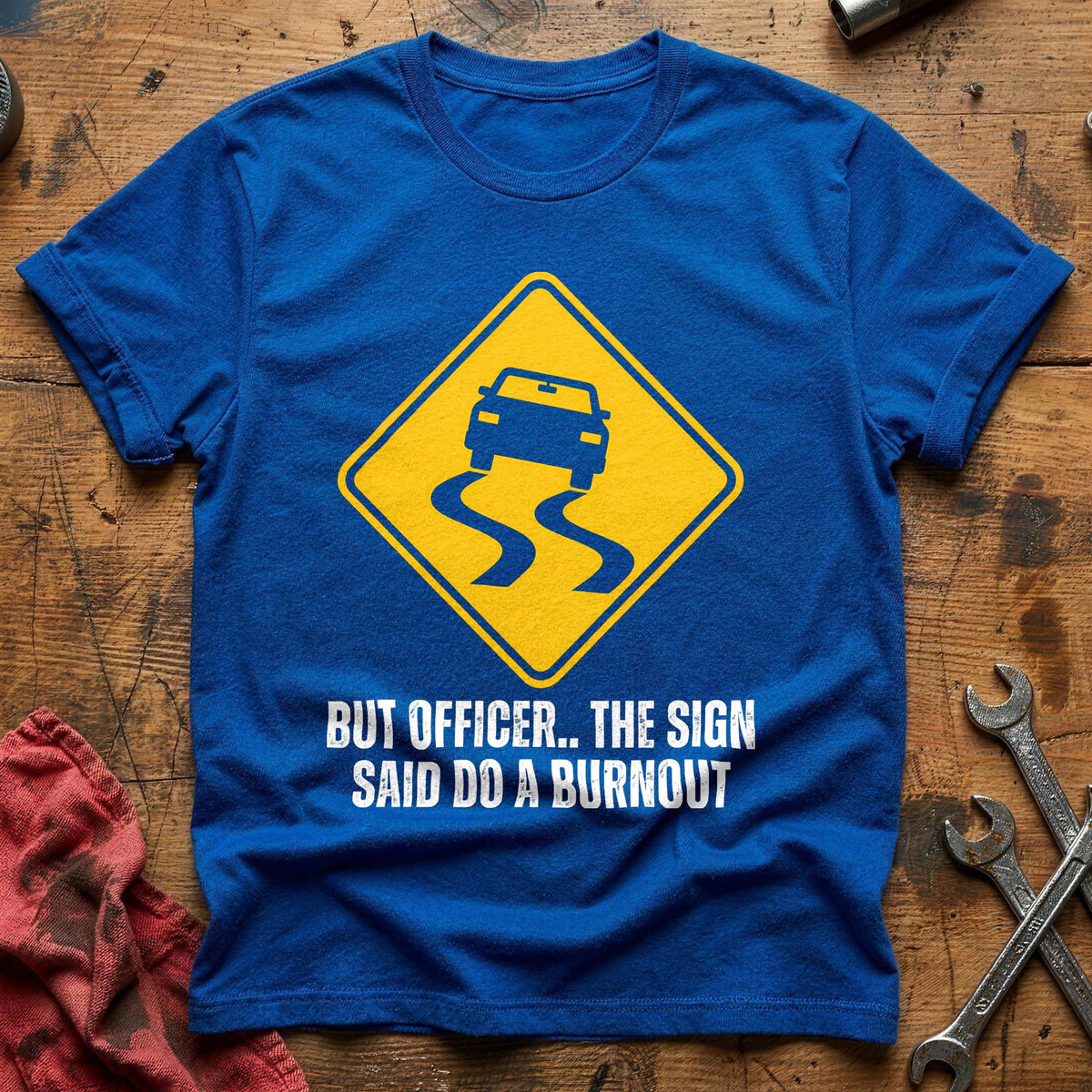 But Officer The Sign Said Do A Burnout 35 T-Shirt - Royal