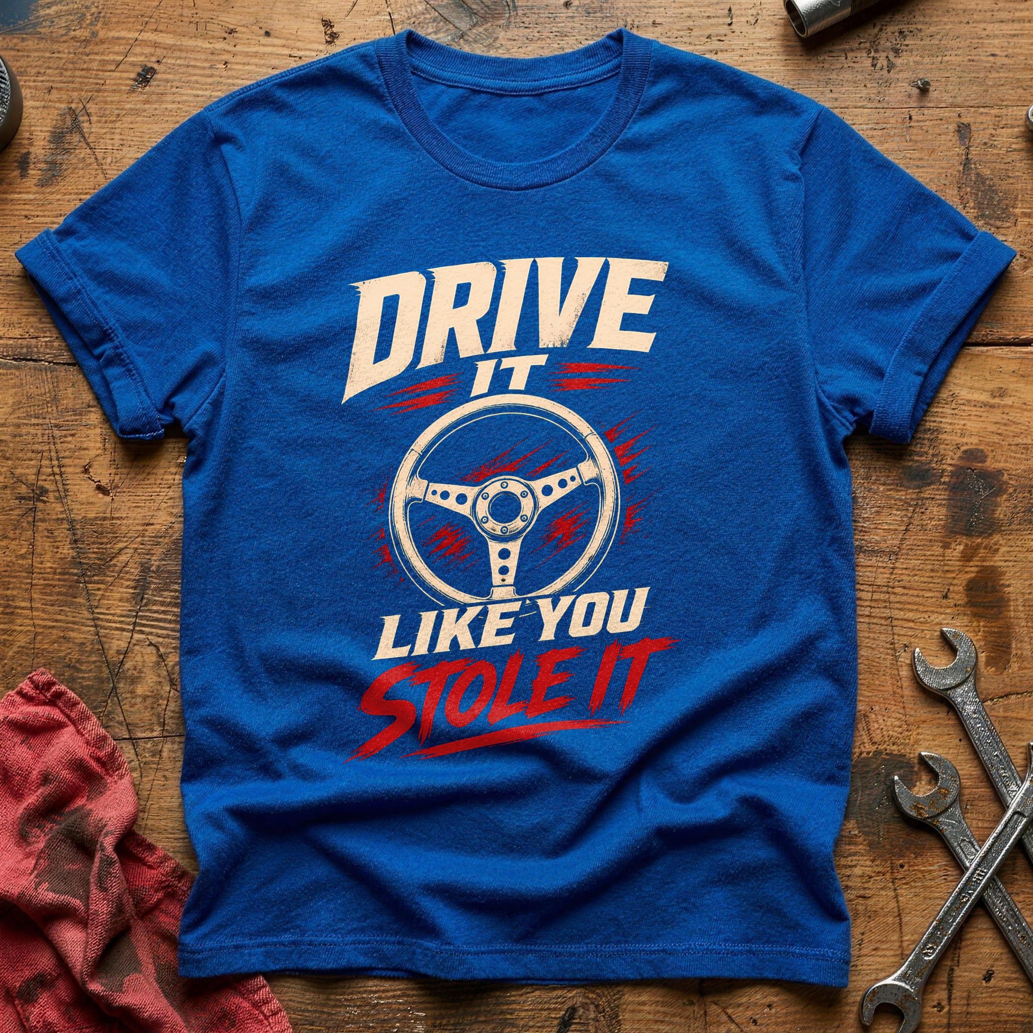 Drive It Like You Stole It T-Shirt - Royal