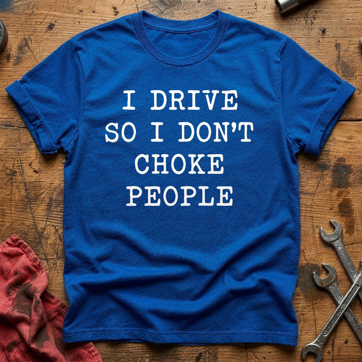 I Drive So I Don't Choke People 12 T-Shirt - Royal