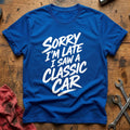 Sorry I'm Late I Saw A Classic Car 10 T-Shirt - Royal